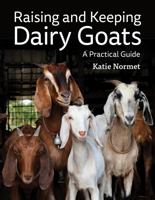 Raising and Keeping Dairy Goats: A Practical Guide 1770859799 Book Cover