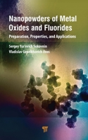 Nanopowders of Metal Oxides and Fluorides: Preparation, Properties, and Applications 9814968382 Book Cover