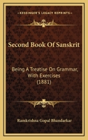 Second Book of Sanskrit: Being a Treatise on Grammar, with Exercises 1164994212 Book Cover