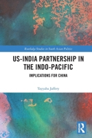 Us-India Partnership in the Indo-Pacific: Implications for China 1032956127 Book Cover