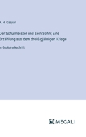 Der Schulmeister und sein Sohn; Eine Erzählung aus dem dreißigjährigen Kriege: in Großdruckschrift (German Edition) 3387073909 Book Cover