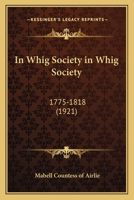 In Whig Society: 1775-1818 (1921) 0548801460 Book Cover