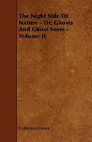 The Night Side of Nature, or, Ghosts and Ghost Seers; Volume 2 1018856188 Book Cover
