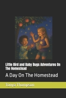 Little Bird and Baby Bugs Adventures On The Homestead: A Day On The Homestead B0FJ68TL9T Book Cover