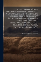 Reflexiones Crítico-theologicas Sobre La Respuesta A La Carta Del ... D. Fr. Miguel De S. Joseph, Obispo De Guadix, Y Baza ... Juicio Reflexo Sobre La ... Expositores, Gentiles, Y... 1247494985 Book Cover