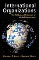 International Organizations: The Politics and Processes of Global Governance 1588266982 Book Cover