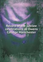 Record of the Jubilee Celebrations at Owens College, Manchester 0530307391 Book Cover