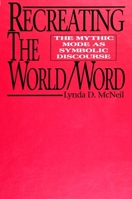 Recreating the World/Word: The Mythic Mode As Symbolic Discourse (Suny Series, Margins of Literature) 0791410080 Book Cover