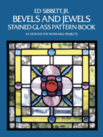 Bevels and Jewels Stained Glass Pattern Book: 83 Designs for Workable Projects 0486248445 Book Cover