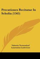 Precationes Recitatae In Scholia (1565) 1166993035 Book Cover