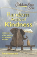 Chicken Soup for the Soul: Random Acts of Kindness 161159961X Book Cover