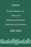 Latest Oracle Database 12c: Advanced Administration Exam 1Z0-063 Questions and Answers: Guide for Real Exam B0863TQ2W2 Book Cover