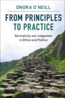 From Principles to Practice: Normativity and Judgement in Ethics and Politics 110711375X Book Cover