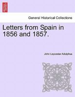 Letters from Spain in 1856 and 1857 (Classic Reprint) 1240930194 Book Cover