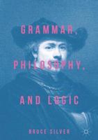 Grammar, Philosophy, and Logic 3319662562 Book Cover