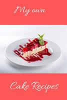 My Own Cake Recipes: Notebook to write in the own cake recipe collection - best gift for moms, grandmas, girls 1074521102 Book Cover