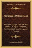 Memorials Of Dixieland: Orations, Essays, Sketches And Poems On Topics Historical, Commemorative, Literary And Patriotic 054849620X Book Cover