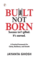 Built Not Born: Success isn't gifted, Its Earned 9375727149 Book Cover