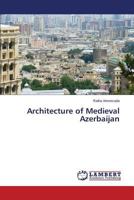 Architecture of Medieval Azerbaijan 3659583804 Book Cover