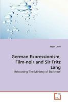 German Expressionism, Film-noir and Sir Fritz Lang: Relocating 'The Ministry of Darkness' 3639265378 Book Cover