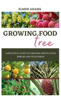 FOOD TREE GROWING: A Practical guide to growing fruits, food, shrubs and vegetables B0C9S99PXH Book Cover