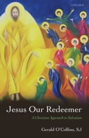 Jesus Our Redeemer: A Christian Approach to Salvation 019920313X Book Cover
