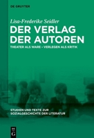 Der Verlag Der Autoren: Theater ALS Ware - Verlegen ALS Kritik (Studien Und Texte Zur Sozialgeschichte der Literatur) (German Edition) 3111586200 Book Cover