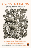 Big Pig, Little Pig: A Year on a Smallholding in South-West France 0241977150 Book Cover