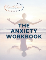 The Anxiety Workbook: Inspire the Aspired 1008918148 Book Cover