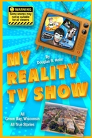 My Reality TV Show: Doug Heim's amazing, crazy, unbelievable true-life stories. 1794733388 Book Cover