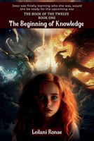 The Beginning of Knowledge (THE BOOK OF THE TWELVE) B0DXCKKPY7 Book Cover