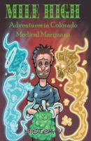 Mile High : Adventures in Colorado Medical MarijuanaAdventures in Colorado Medical Marijuana 0989384349 Book Cover