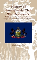 History of Pennsylvania Civil War Regiments: Artillery, Cavalry, Volunteers, Reserve Corps, and United States Colored Troops 1300713127 Book Cover