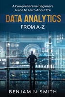 DATA ANALYTICS: A Comprehensive Beginner’s Guide To Learn About The Realms Of Data Analytics From A-Z B087L36G1T Book Cover