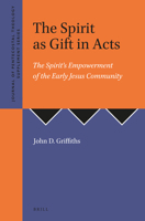 The Spirit as Gift in Acts The Spirit’s Empowerment of the Early Jesus Community 9004504427 Book Cover