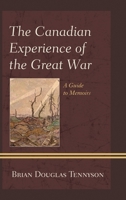 The Canadian Experience of the Great War: A Guide to Memoirs 0810886790 Book Cover