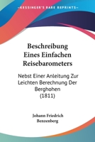 Beschreibung Eines Einfachen Reisebarometers: Nebst Einer Anleitung Zur Leichten Berechnung Der Berghohen (1811) 1168397928 Book Cover