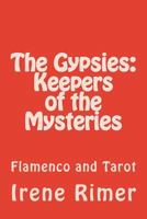 The Gypsies: Keepers of the Mysteries: Flamenco and Tarot 1543196004 Book Cover