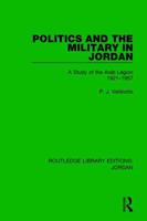 Politics and the Military in Jordan: A Study of the Arab Legion, 1921-1957 1138706477 Book Cover