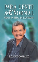 Para Gente No Normal: Gente en busca de la verdad 1637653026 Book Cover