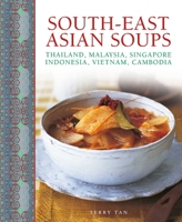 South-East Asian Soups: Thailand, Malaysia, Singapore, Indonesia, Vietnam, Cambodia 0754831779 Book Cover