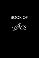 Book of Ace: Ace Journal - A Gratitude Journal Notebook for Men Boys Fathers and Sons with the name Ace - Handsome Elegant Bold & Personalized - An ... - 6"x9" Diary or Notepad & Back to School. 1696258200 Book Cover