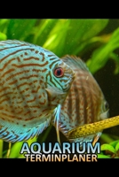 Aquarium Terminplaner: Aquaristik Diskus fisch Terminkalender Notizbuch für Mann und seinem Hobby Freizeit (German Edition) 1675826552 Book Cover