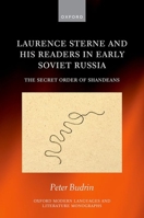 Laurence Sterne and his Readers in Early Soviet Russia: The Secret Order of Shandeans (Oxford Modern Languages and Literature Monographs) 0198941749 Book Cover