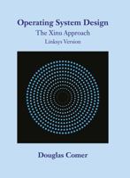 Operating system design: the Xinu approach 013638529X Book Cover