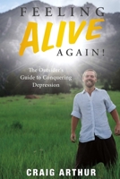 Feeling Alive Again!: The Outsider's Guide to Conquering Depression 0359230946 Book Cover