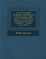 A Greek and English Dictionary, Comprising All the Words in the Writings of the Most Popular Greek Authors: With the Difficult Inflections in Them and in the Septuagint and New Testament 101558697X Book Cover