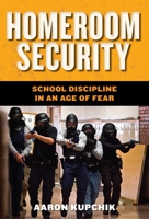 Homeroom Security: School Discipline in an Age of Fear 0814748201 Book Cover