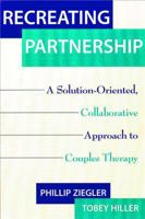 Recreating Partnership: A Solution-Oriented, Collaborative Approach to Couples Therapy 0393703495 Book Cover