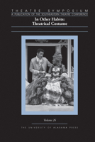 Theatre Symposium, Vol. 26: In Other Habits: Theatrical Costume 0817370137 Book Cover